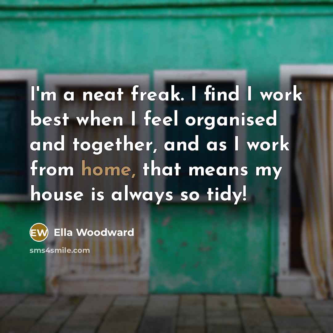 “I'm a neat freak. I find I work best when…” quote by Ella Woodward