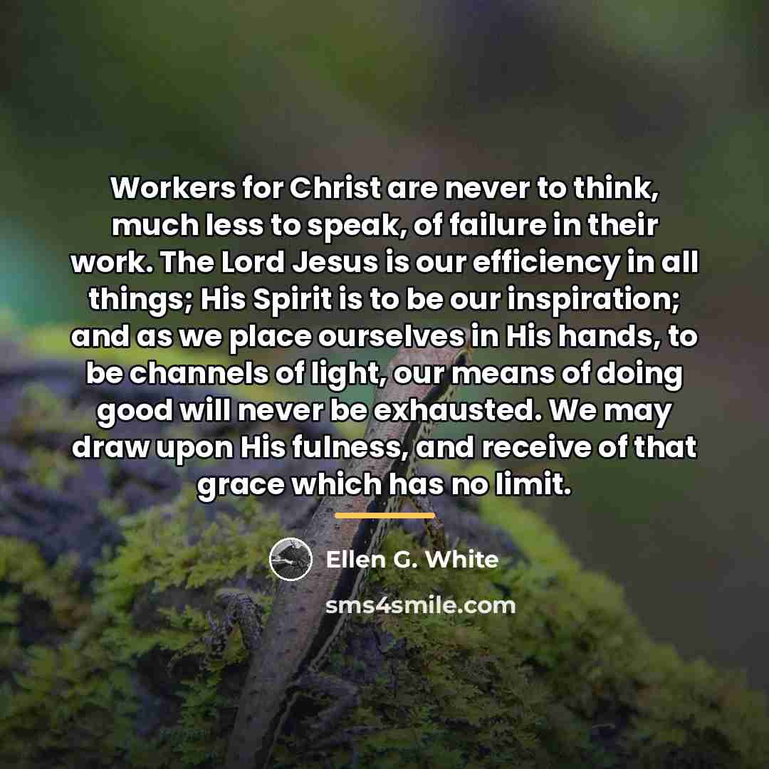 “Workers for Christ are never to think, much less to…” quote by Ellen G. White