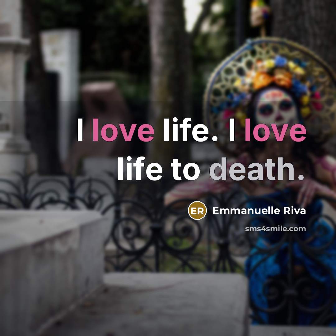 “I love life. I love life to death.…” quote by Emmanuelle Riva