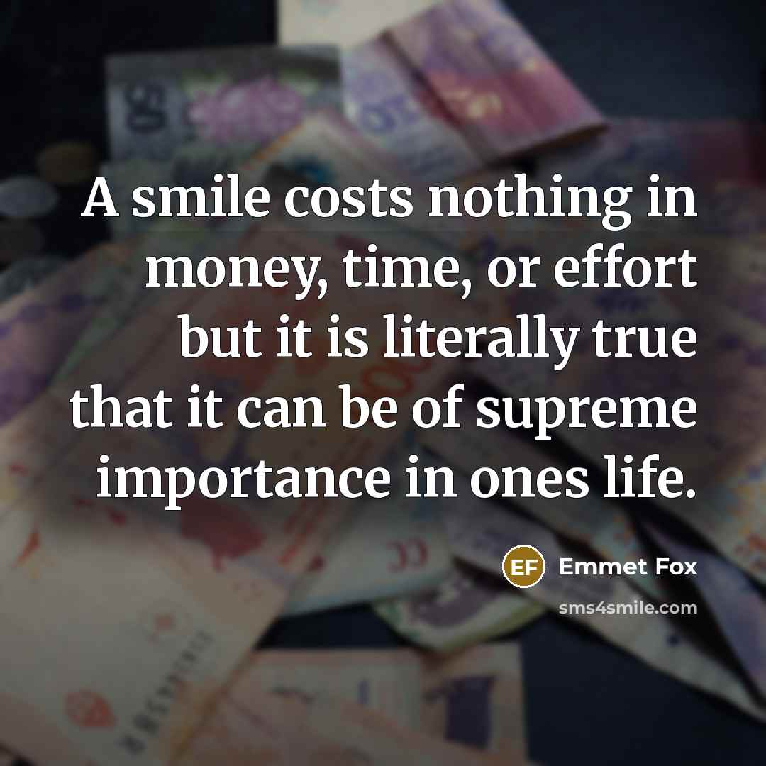 “A smile costs nothing in money, time, or effort but…” quote by Emmet Fox