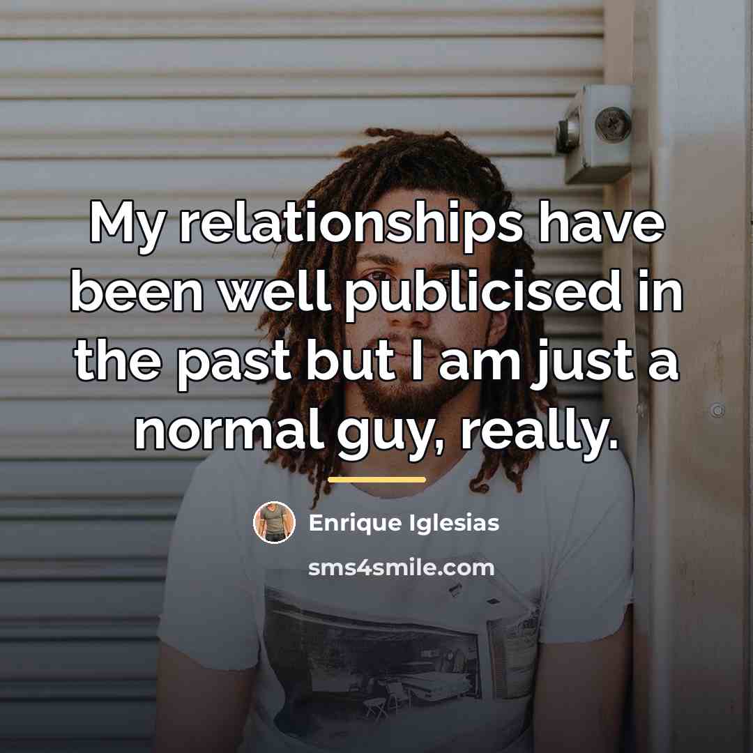 “My relationships have been well publicised in the past but…” quote by Enrique Iglesias