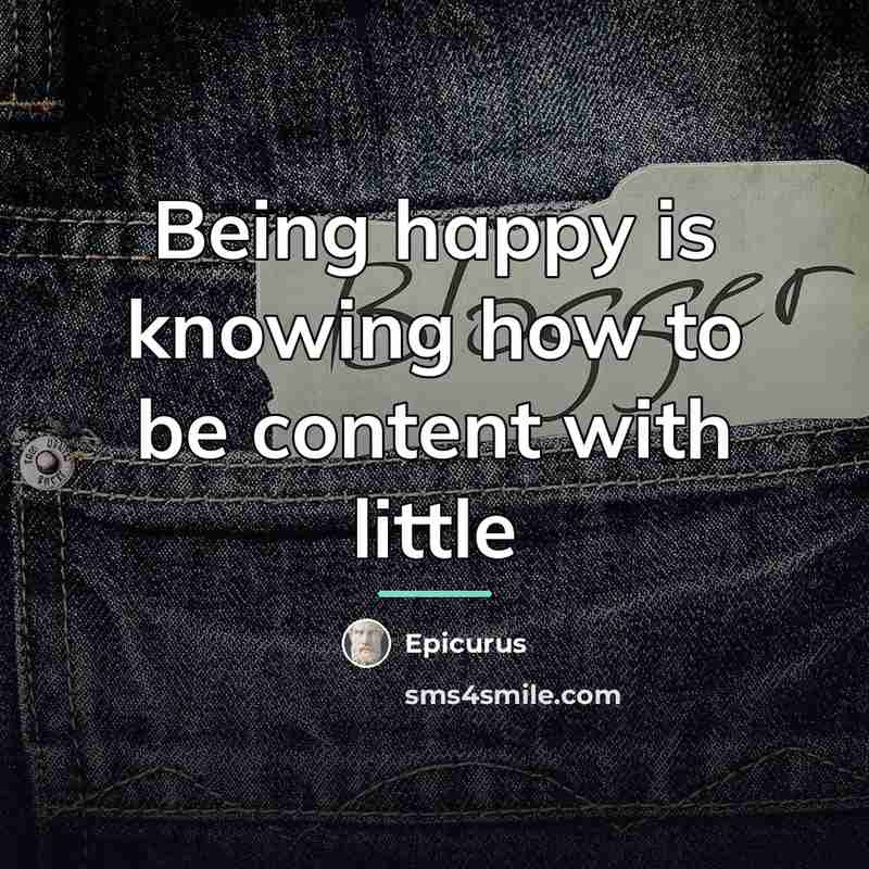 “Being happy is knowing how to be content with little…” quote by Epicurus