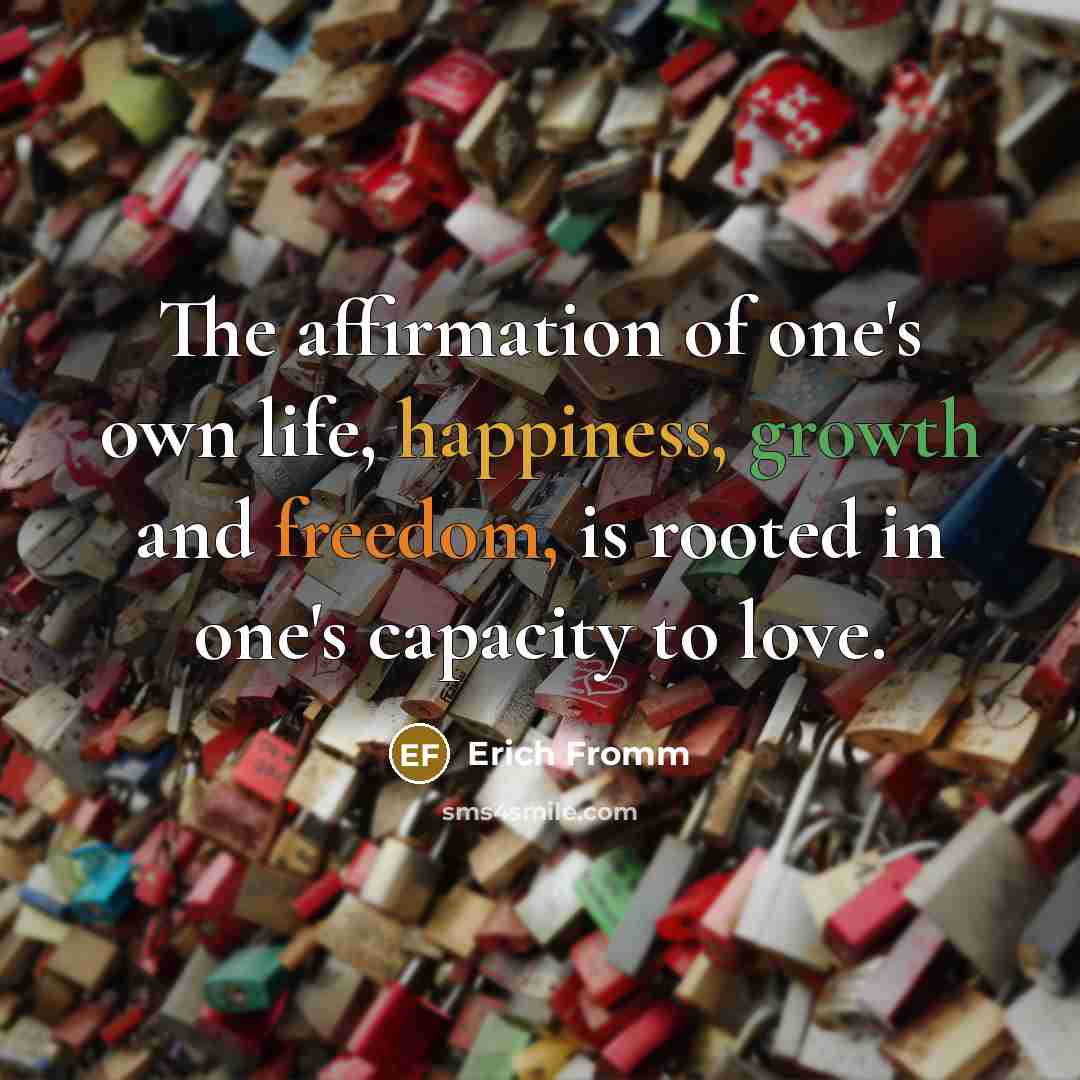 “The affirmation of one's own life, happiness, growth and freedom,…” quote by Erich Fromm