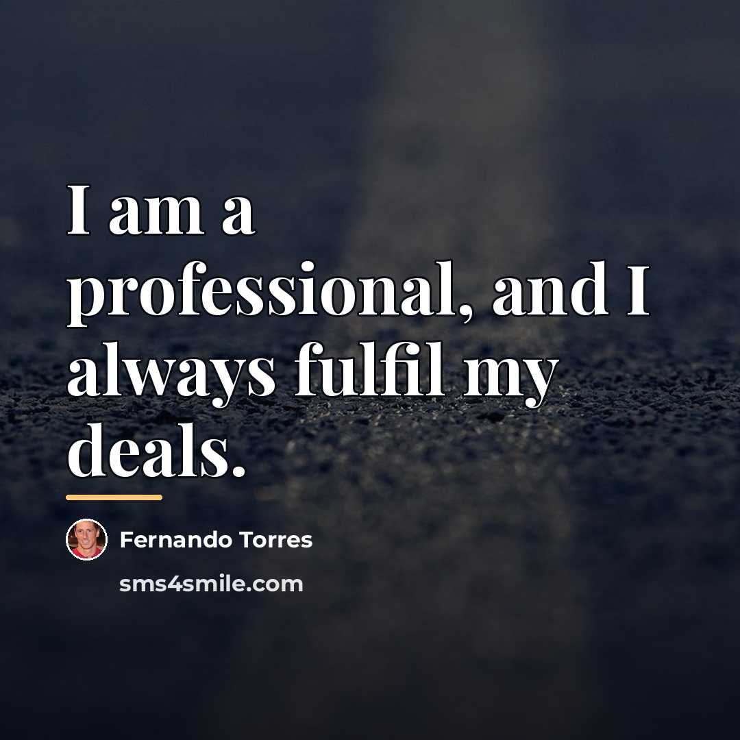 “I am a professional, and I always fulfil my deals.…” quote by Fernando Torres