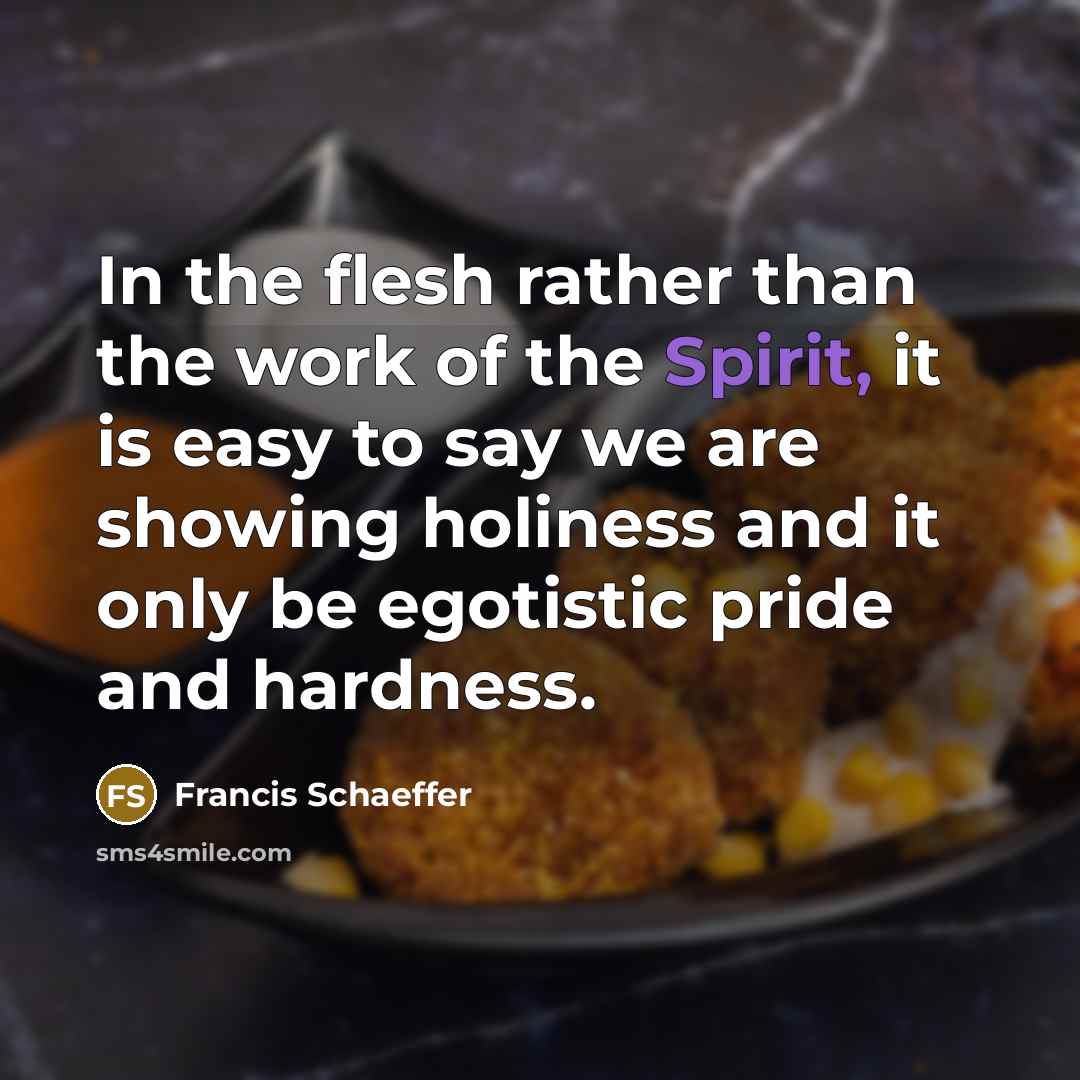 “In the flesh rather than the work of the Spirit,…” quote by Francis Schaeffer