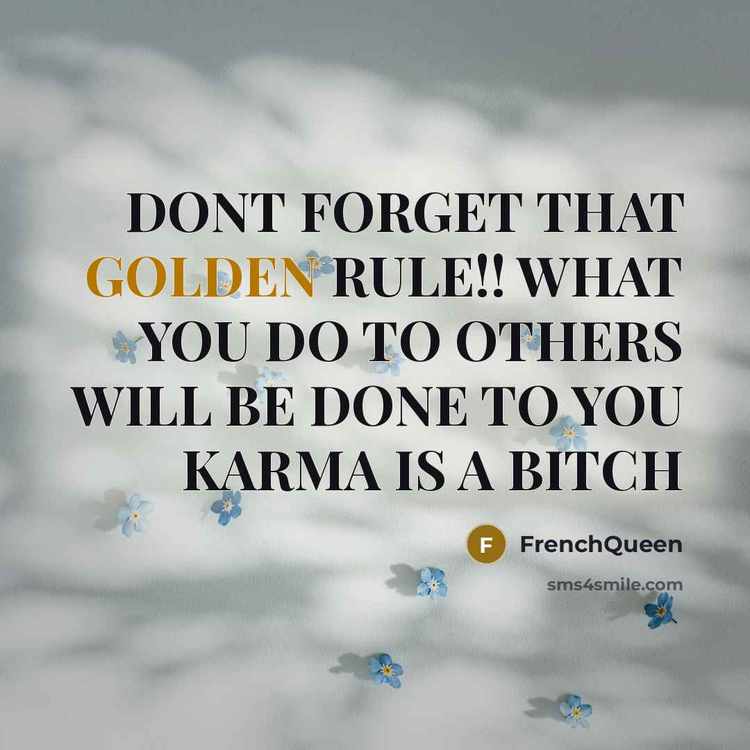“DONT FORGET THAT GOLDEN RULE!! WHAT YOU DO TO OTHERS…” quote by Frenchqueen