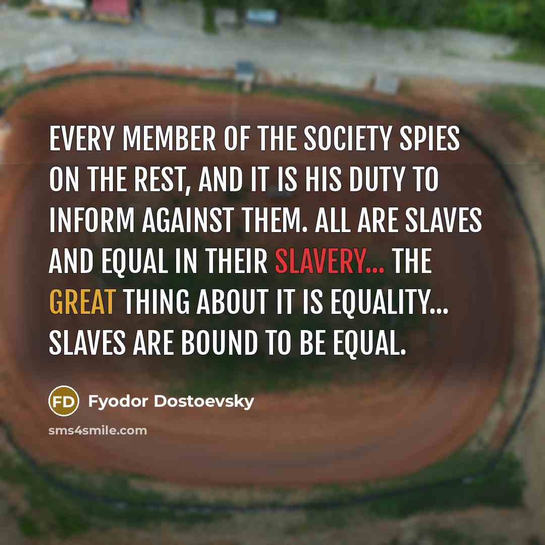 “Every member of the society spies on the rest, and…” quote by Fyodor Dostoevsky