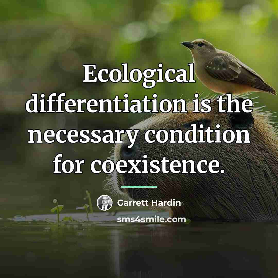 “Ecological differentiation is the necessary condition for coexistence.…” quote by Garrett Hardin