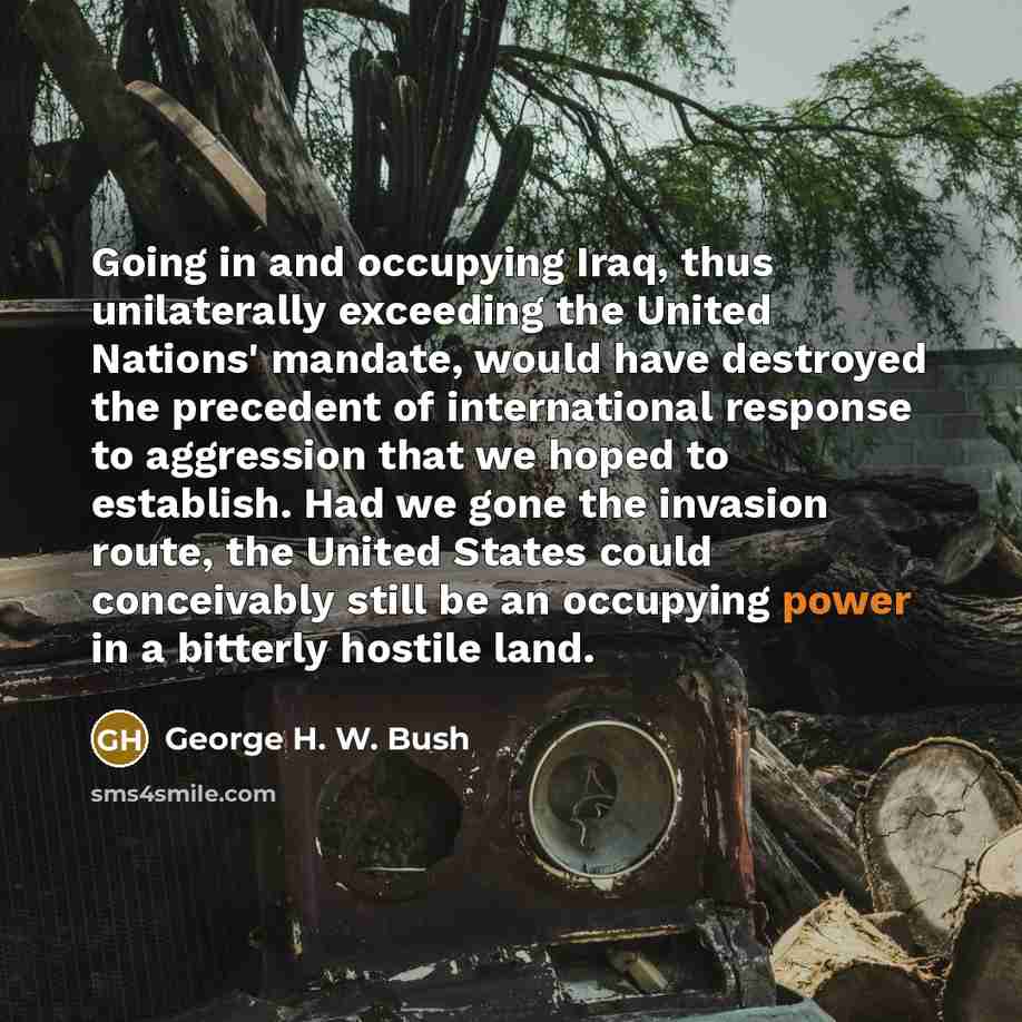 “Going in and occupying Iraq, thus unilaterally exceeding the United…” quote by George H. W. Bush