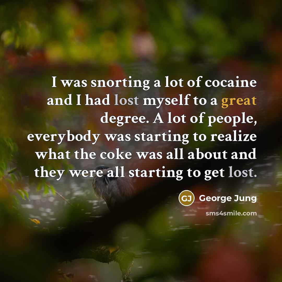 “I was snorting a lot of cocaine and I had…” quote by George Jung