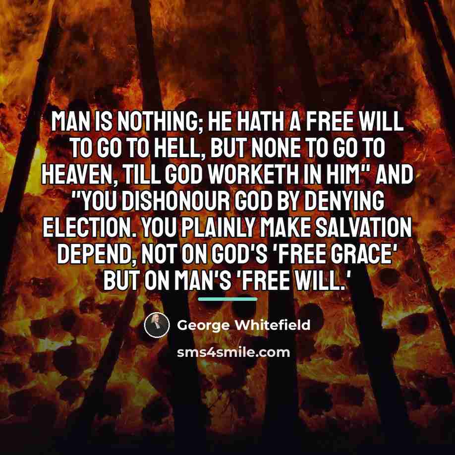 “Man is nothing; he hath a free will to go…” quote by George Whitefield