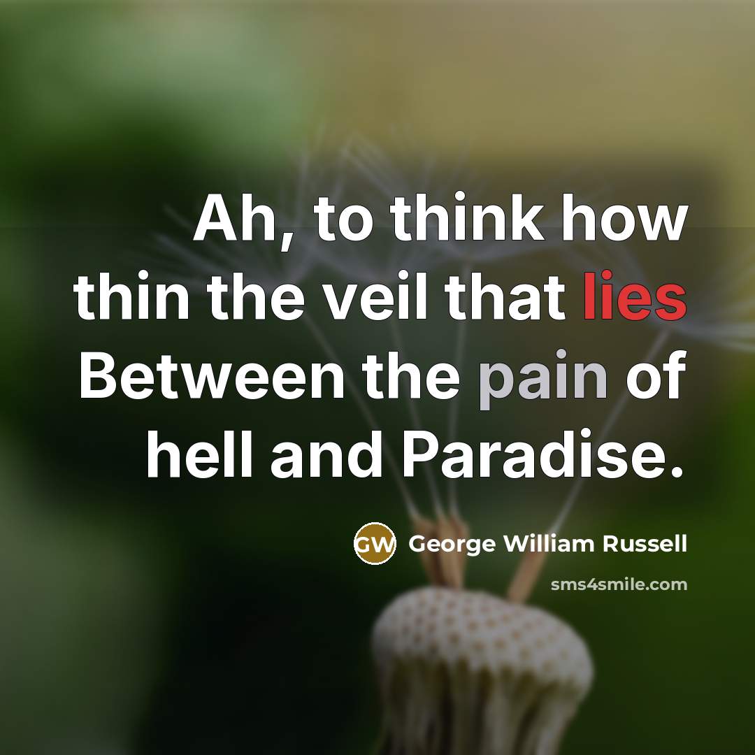 “Ah, to think how thin the veil that lies Between…” quote by George William Russell