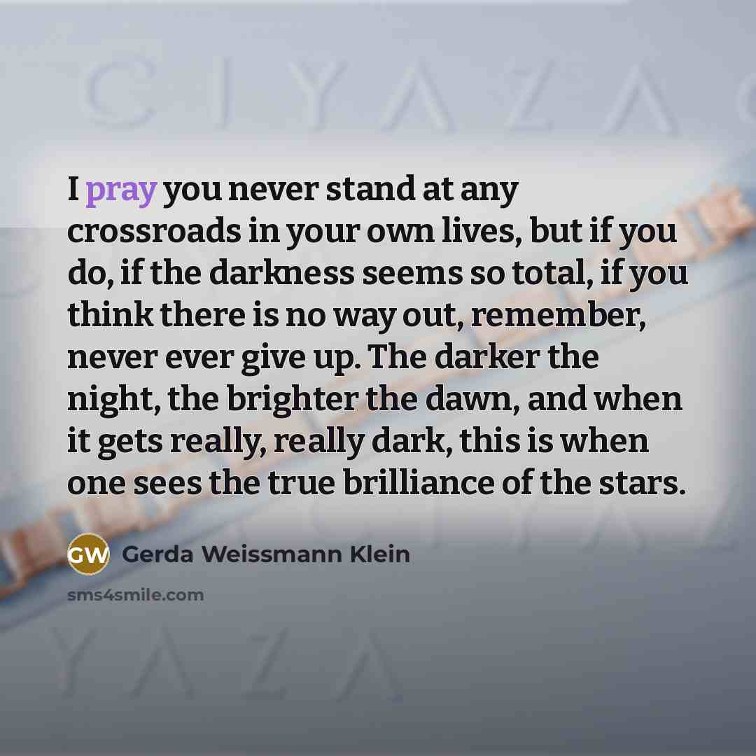 “I pray you never stand at any crossroads in your…” quote by Gerda Weissmann Klein
