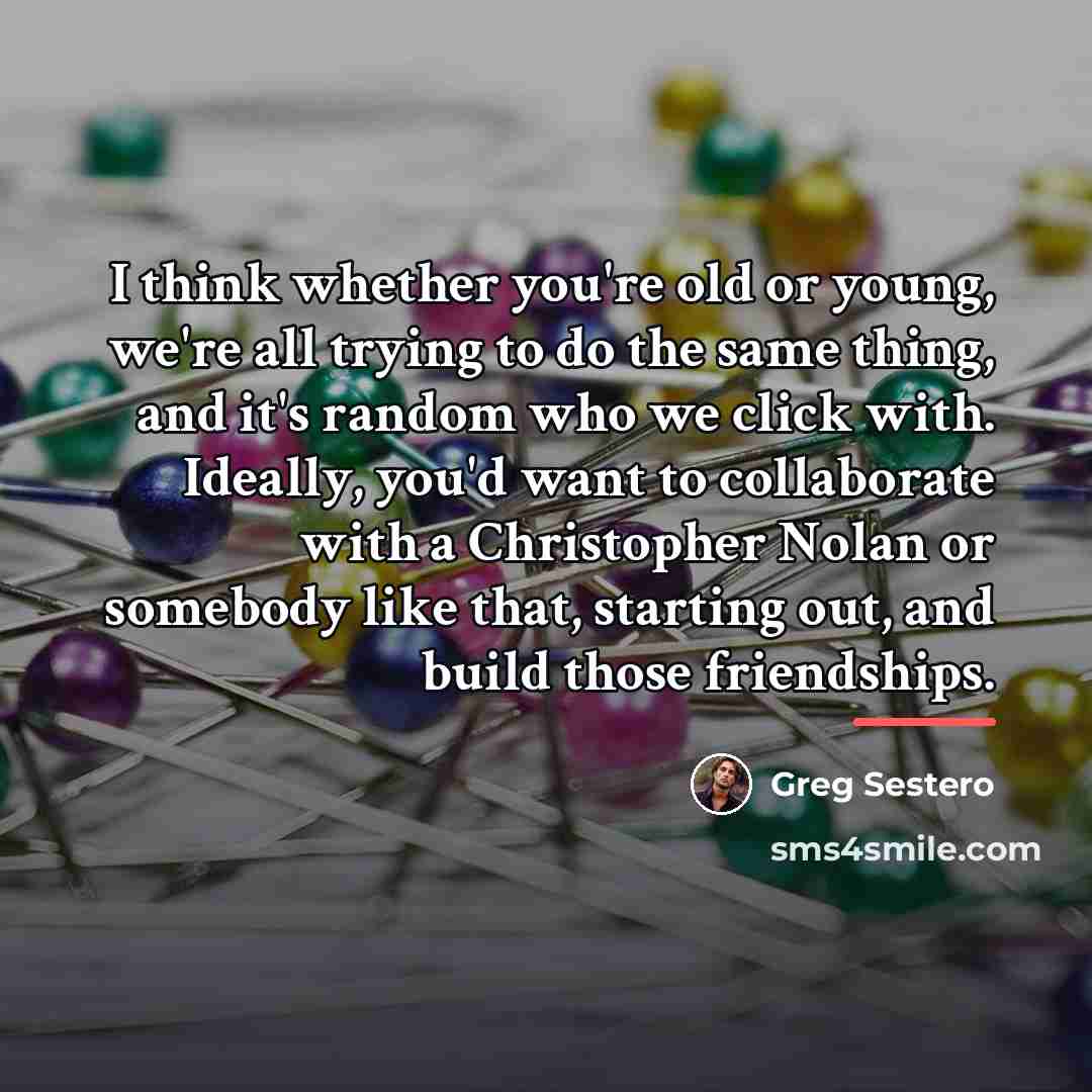 “I think whether you're old or young, we're all trying…” quote by Greg Sestero