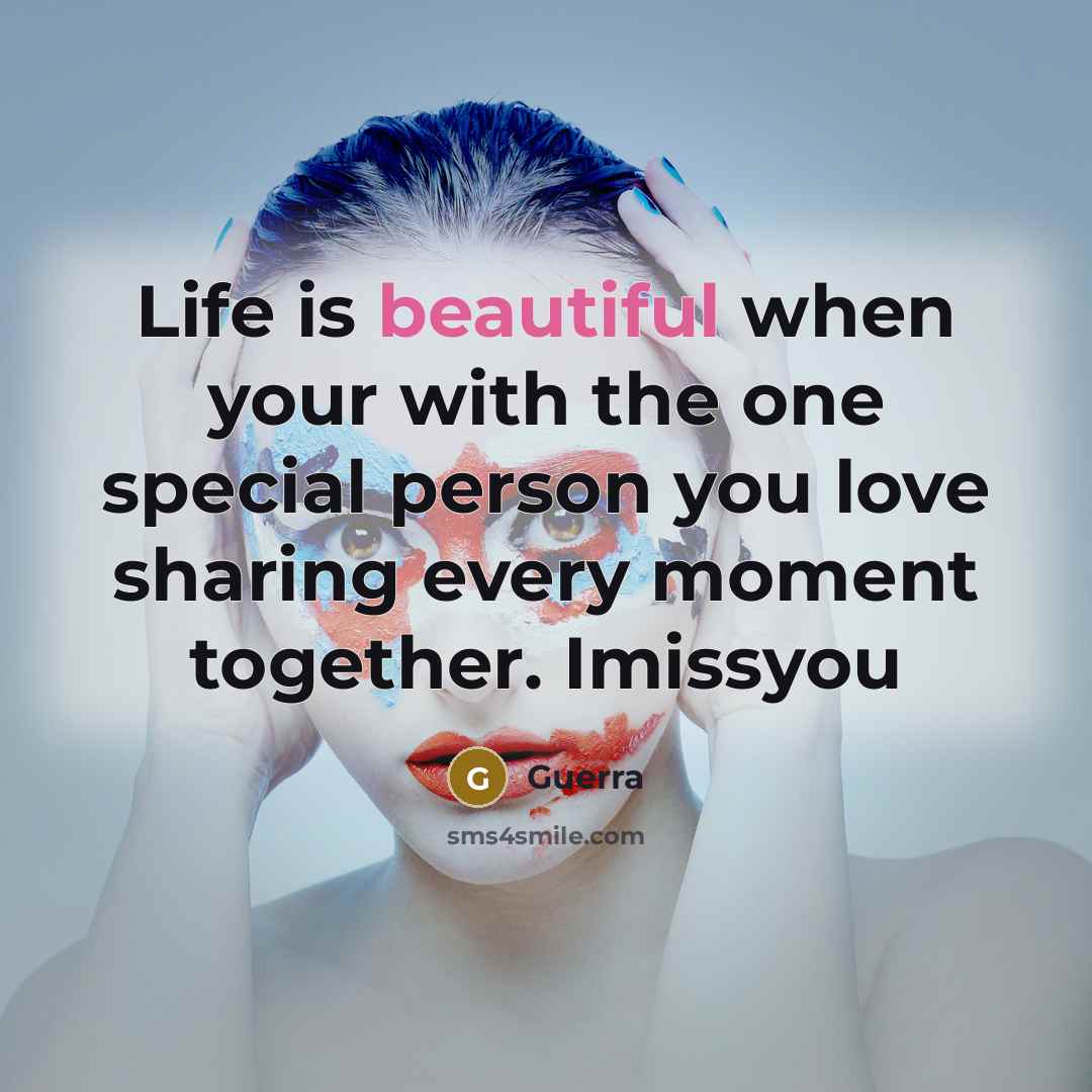 “Life is beautiful when your with the one special person…” quote by Guerra