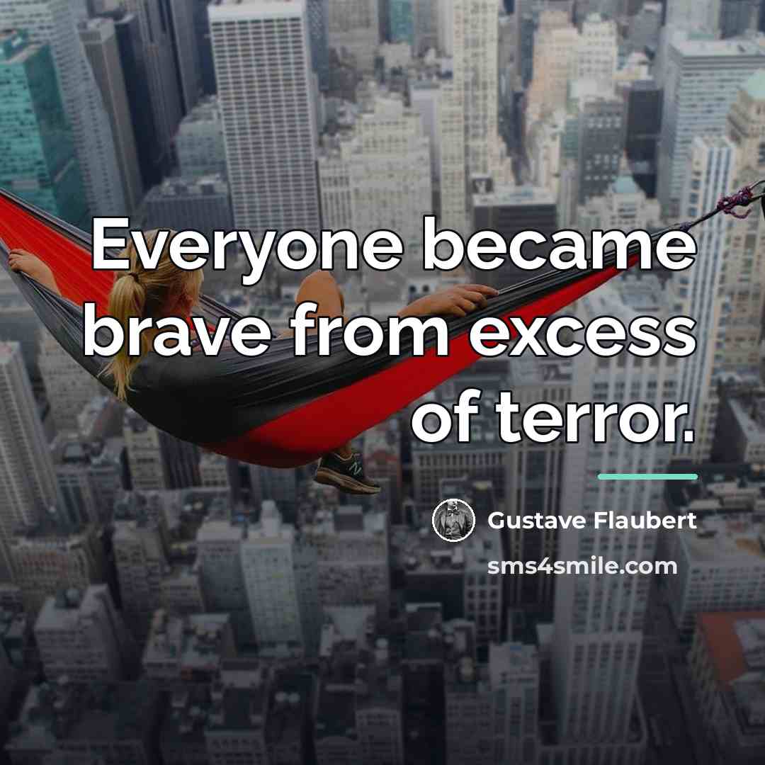 “Everyone became brave from excess of terror.…” quote by Gustave Flaubert
