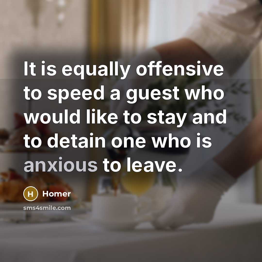 “It is equally offensive to speed a guest who would…” quote by Homer