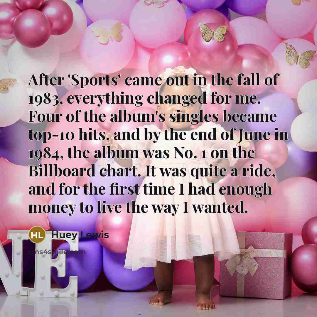 “After 'Sports' came out in the fall of 1983, everything…” quote by Huey Lewis