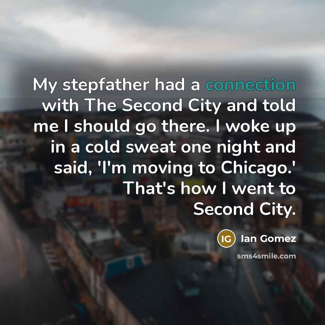 “My stepfather had a connection with The Second City and…” quote by Ian Gomez