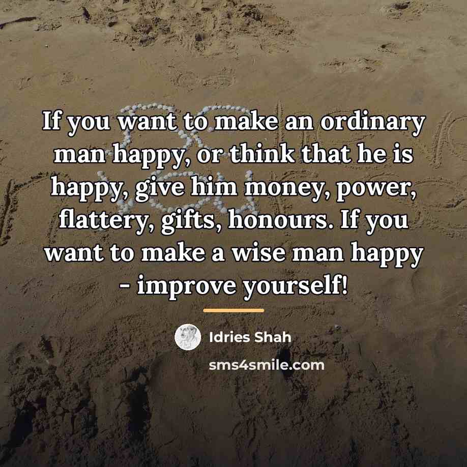 “If you want to make an ordinary man happy, or…” quote by Idries Shah