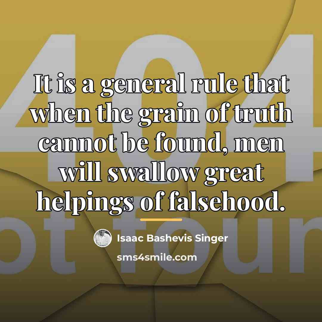 “It is a general rule that when the grain of…” quote by Isaac Bashevis Singer
