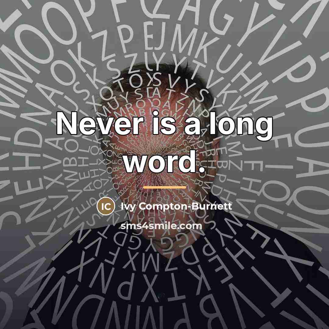 “Never is a long word.…” quote by Ivy Compton-Burnett