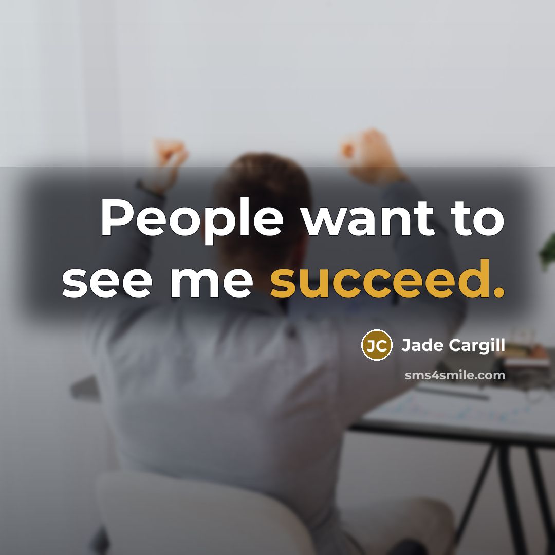 “People want to see me succeed.…” quote by Jade Cargill