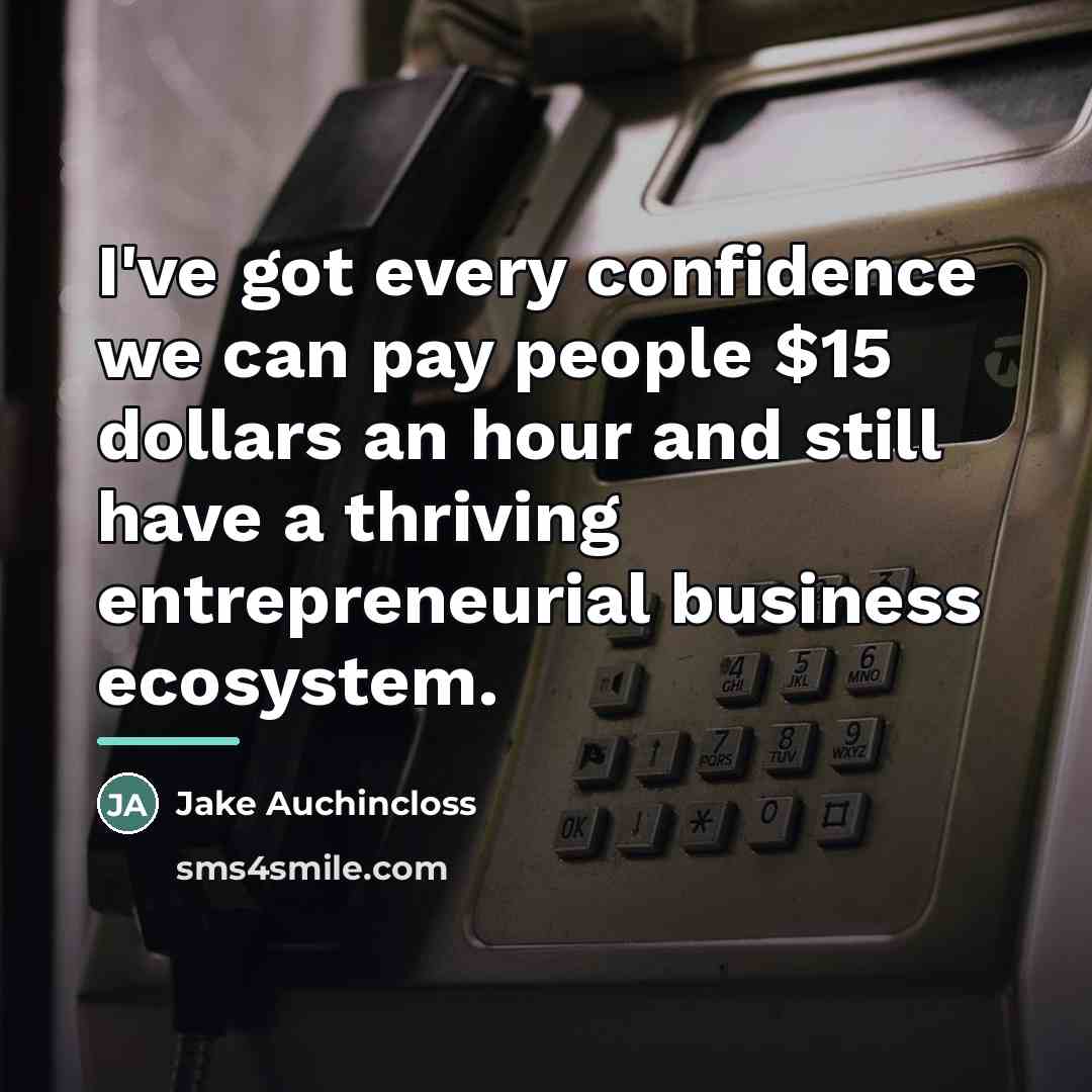 “I've got every confidence we can pay people $15 dollars…” quote by Jake Auchincloss