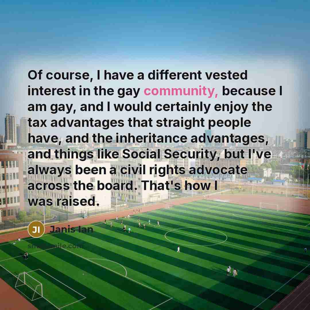 “Of course, I have a different vested interest in the…” quote by Janis Ian