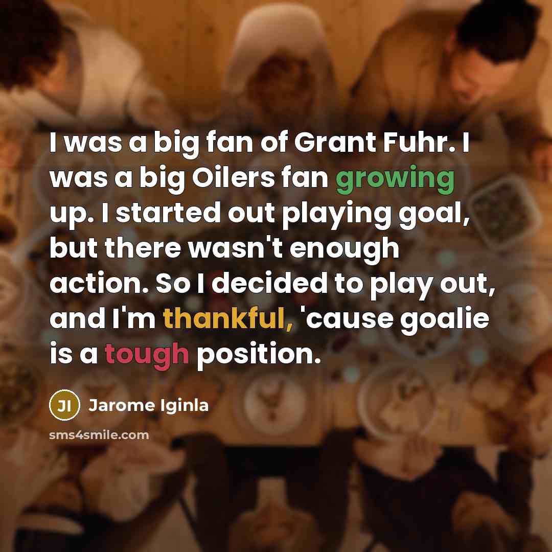 “I was a big fan of Grant Fuhr. I was…” quote by Jarome Iginla