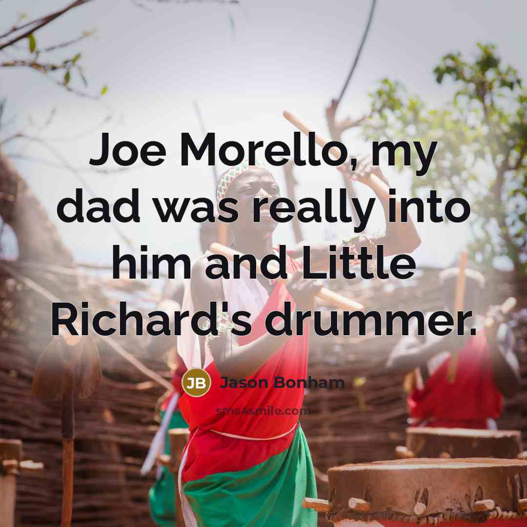 “Joe Morello, my dad was really into him and Little…” quote by Jason Bonham