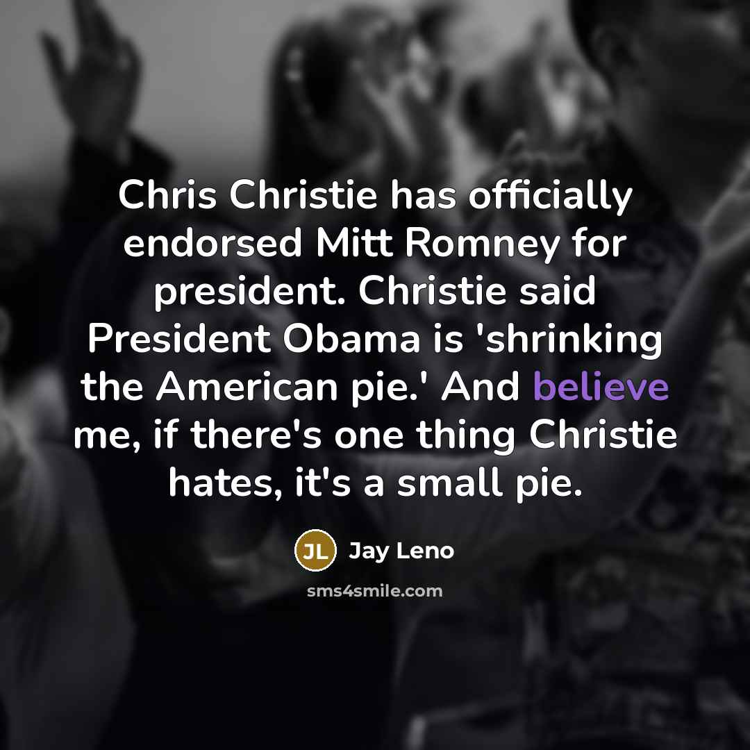 “Chris Christie has officially endorsed Mitt Romney for president. Christie…” quote by Jay Leno