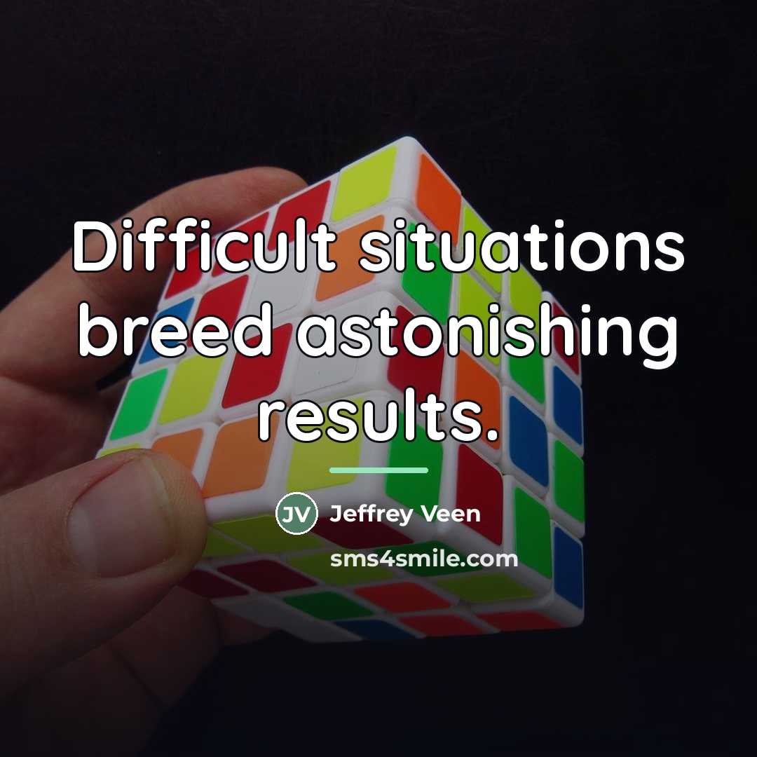 “Difficult situations breed astonishing results.…” quote by Jeffrey Veen