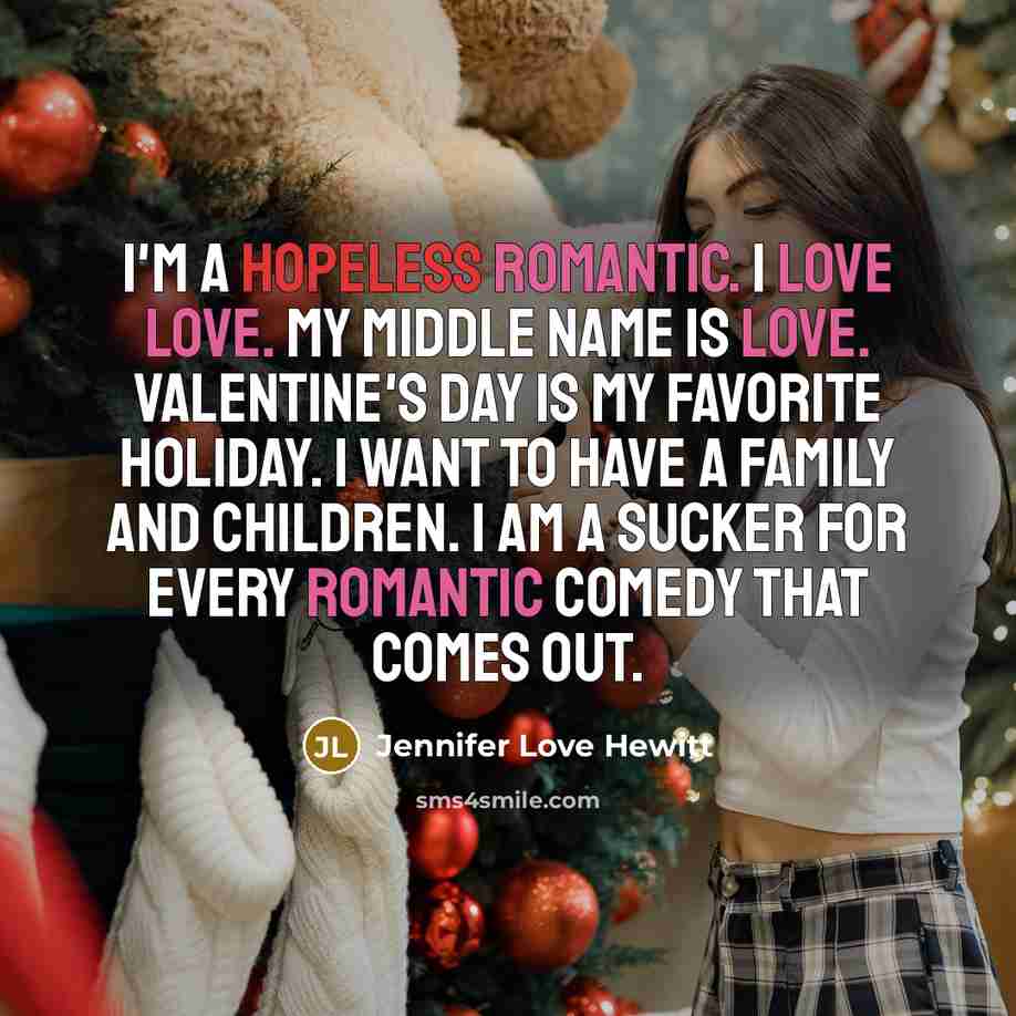 “I'm a hopeless romantic. I love love. My middle name…” quote by Jennifer Love Hewitt