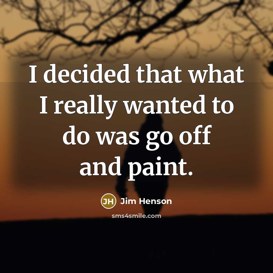 “I decided that what I really wanted to do was…” quote by Jim Henson