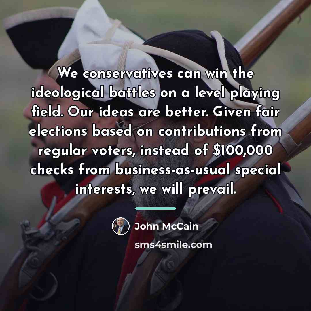 “We conservatives can win the ideological battles on a level…” quote by John McCain