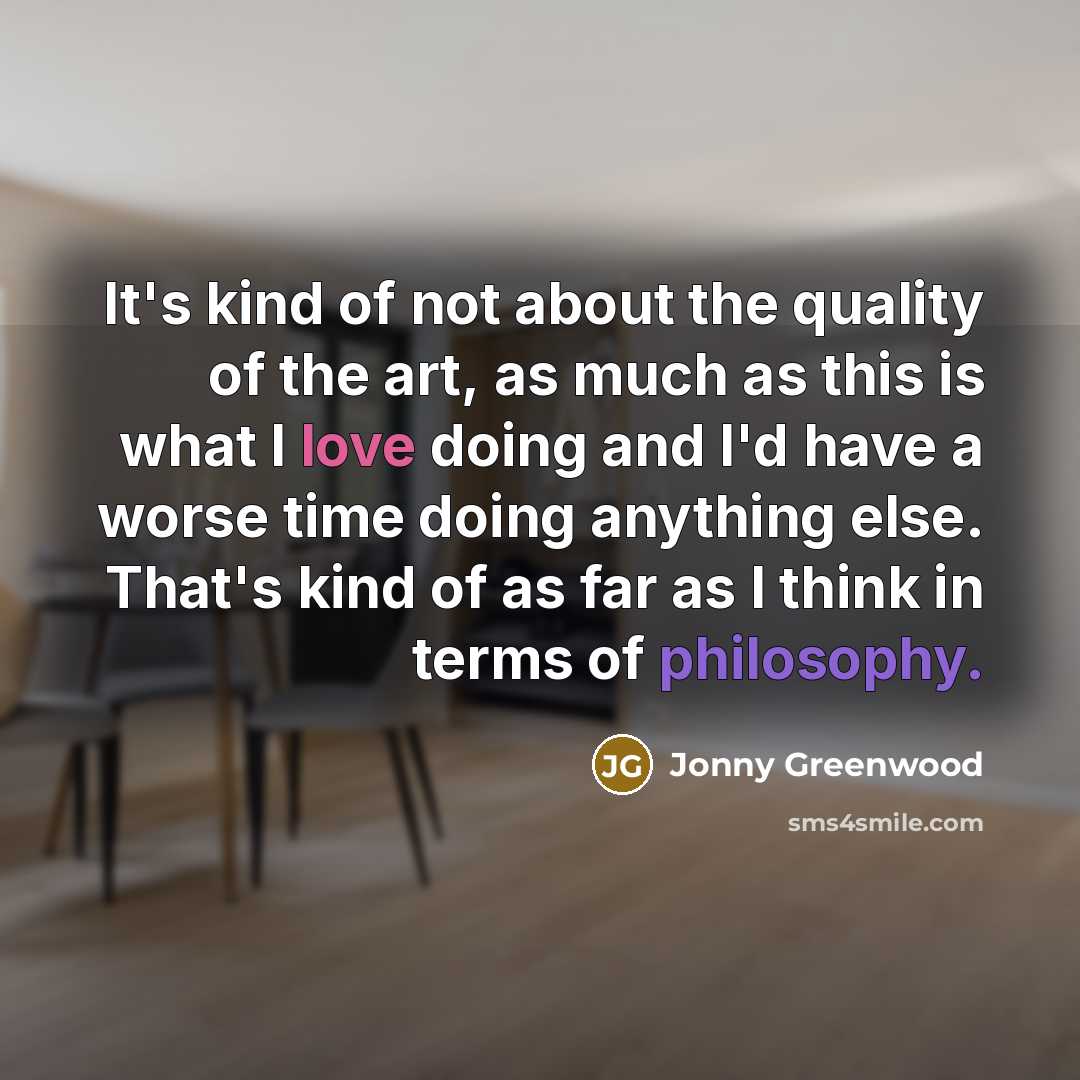 “It's kind of not about the quality of the art,…” quote by Jonny Greenwood