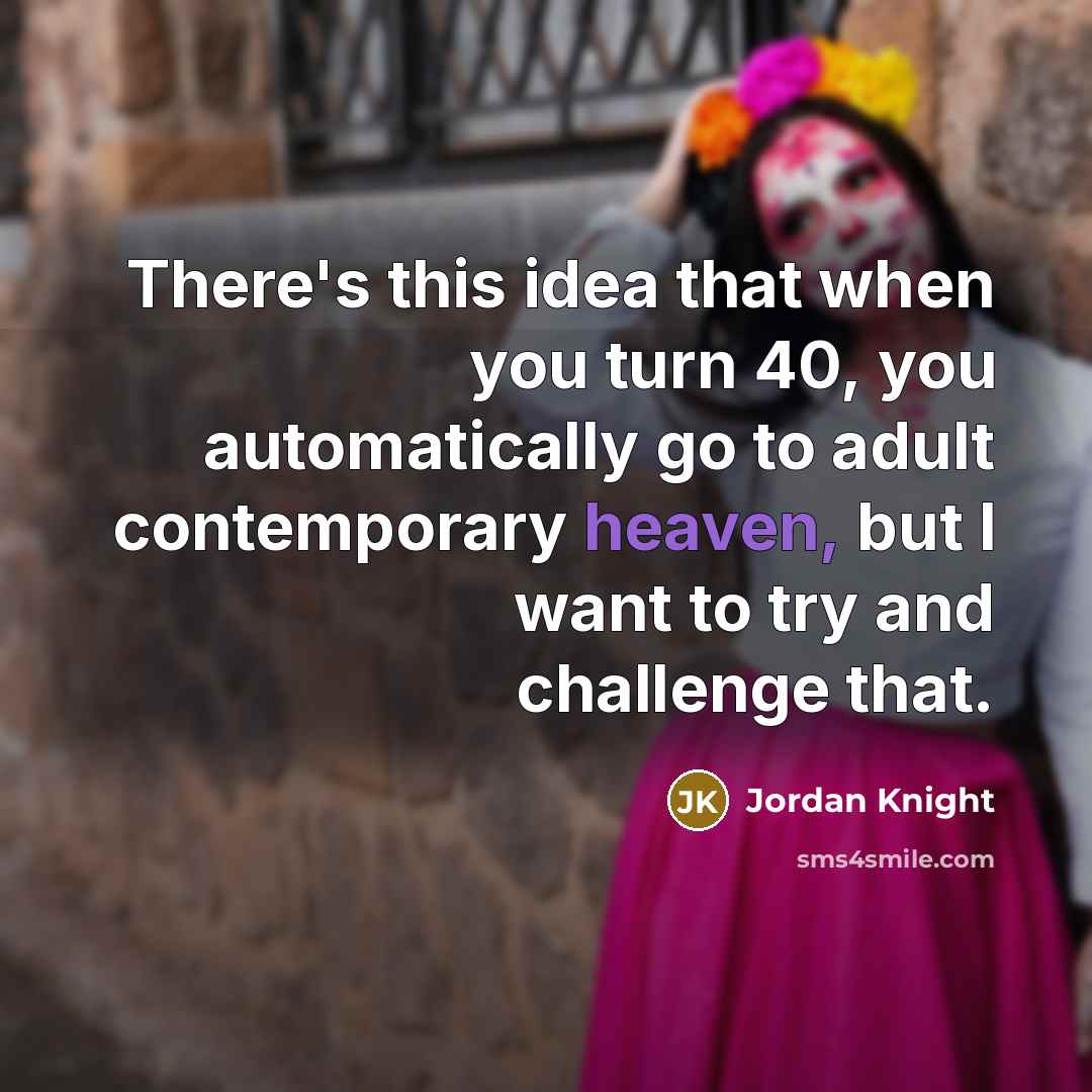 “There's this idea that when you turn 40, you automatically…” quote by Jordan Knight