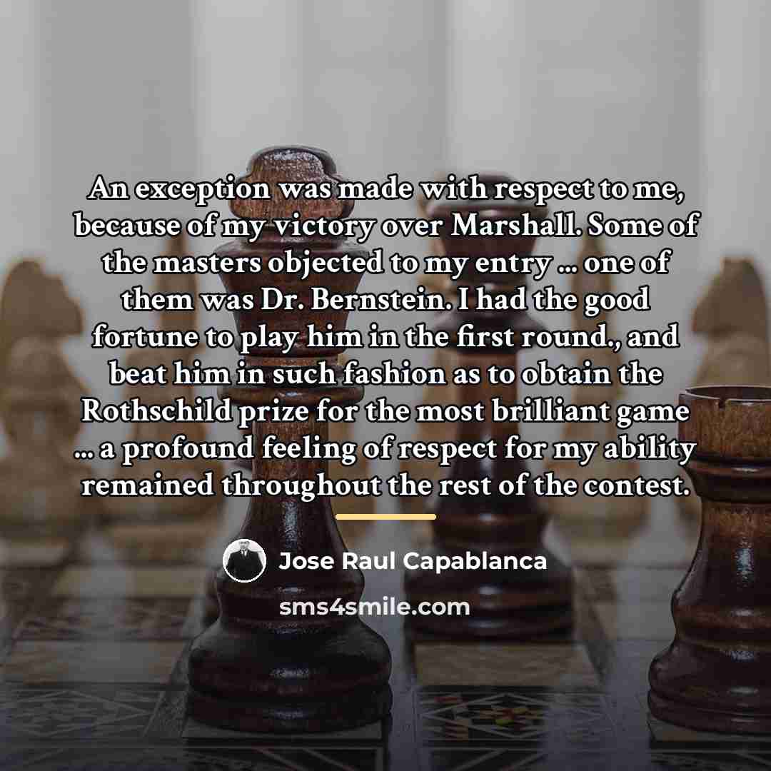 “An exception was made with respect to me, because of…” quote by Jose Raul Capablanca