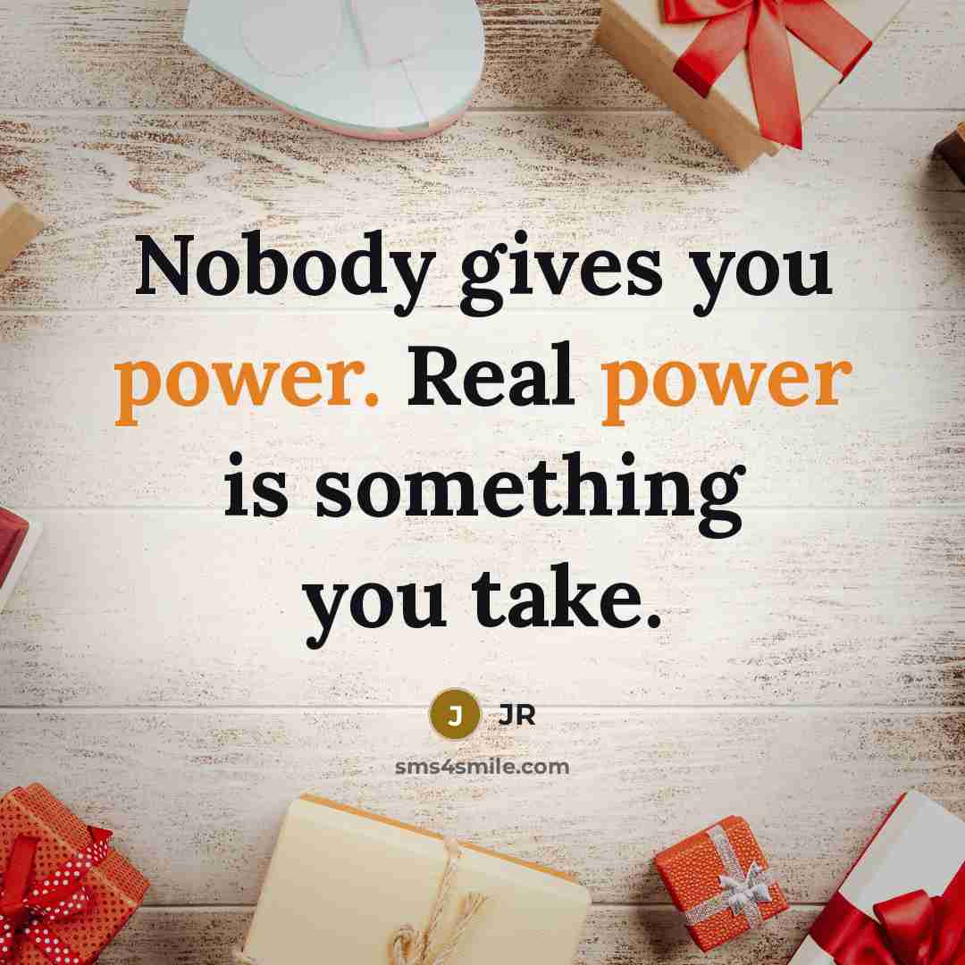 “Nobody gives you power. Real power is something you take.…” quote by JR
