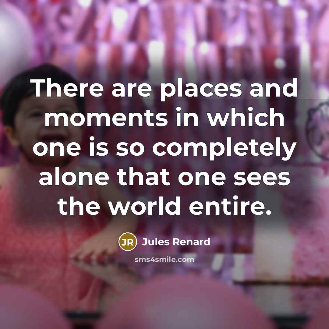 “There are places and moments in which one is so…” quote by Jules Renard