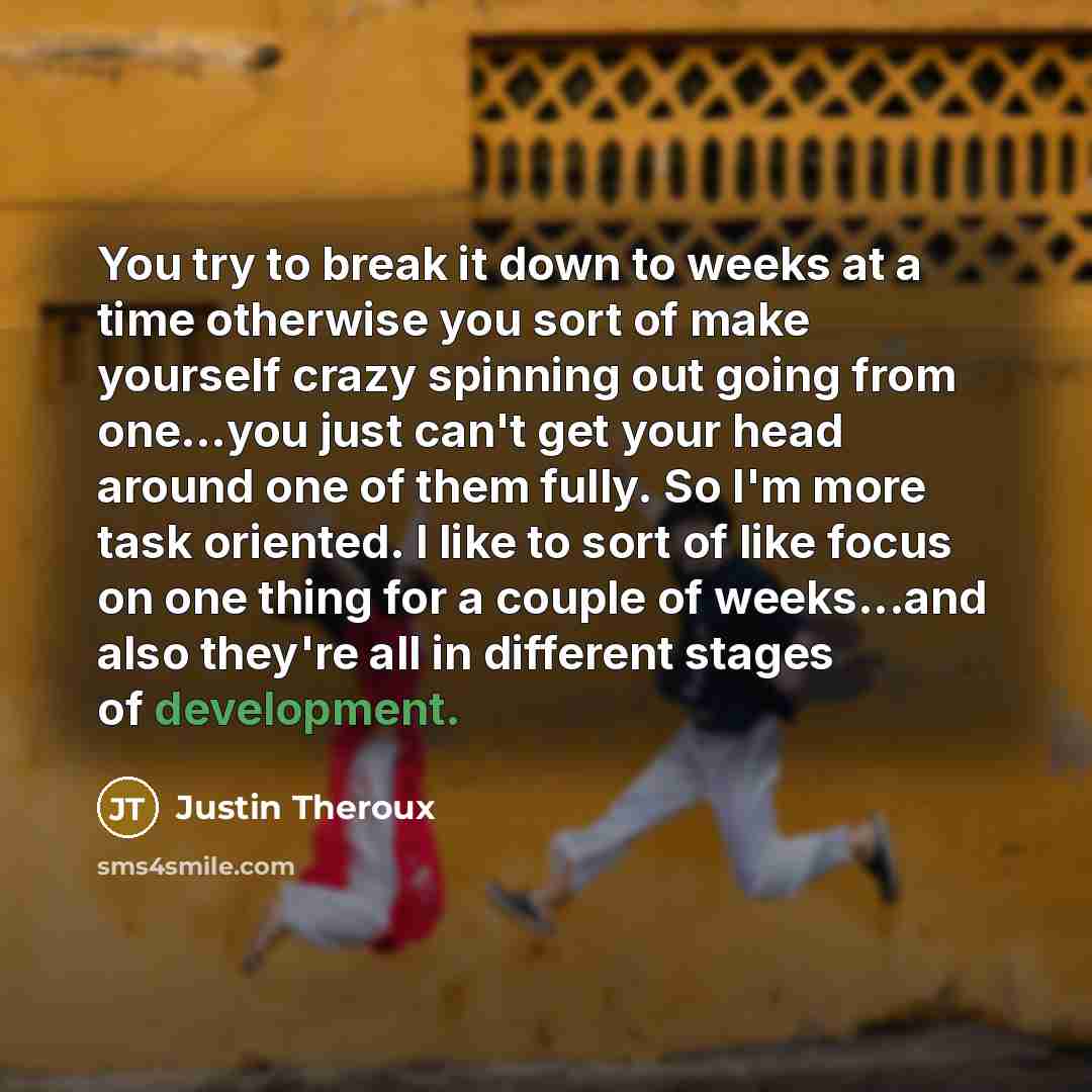 “You try to break it down to weeks at a…” quote by Justin Theroux