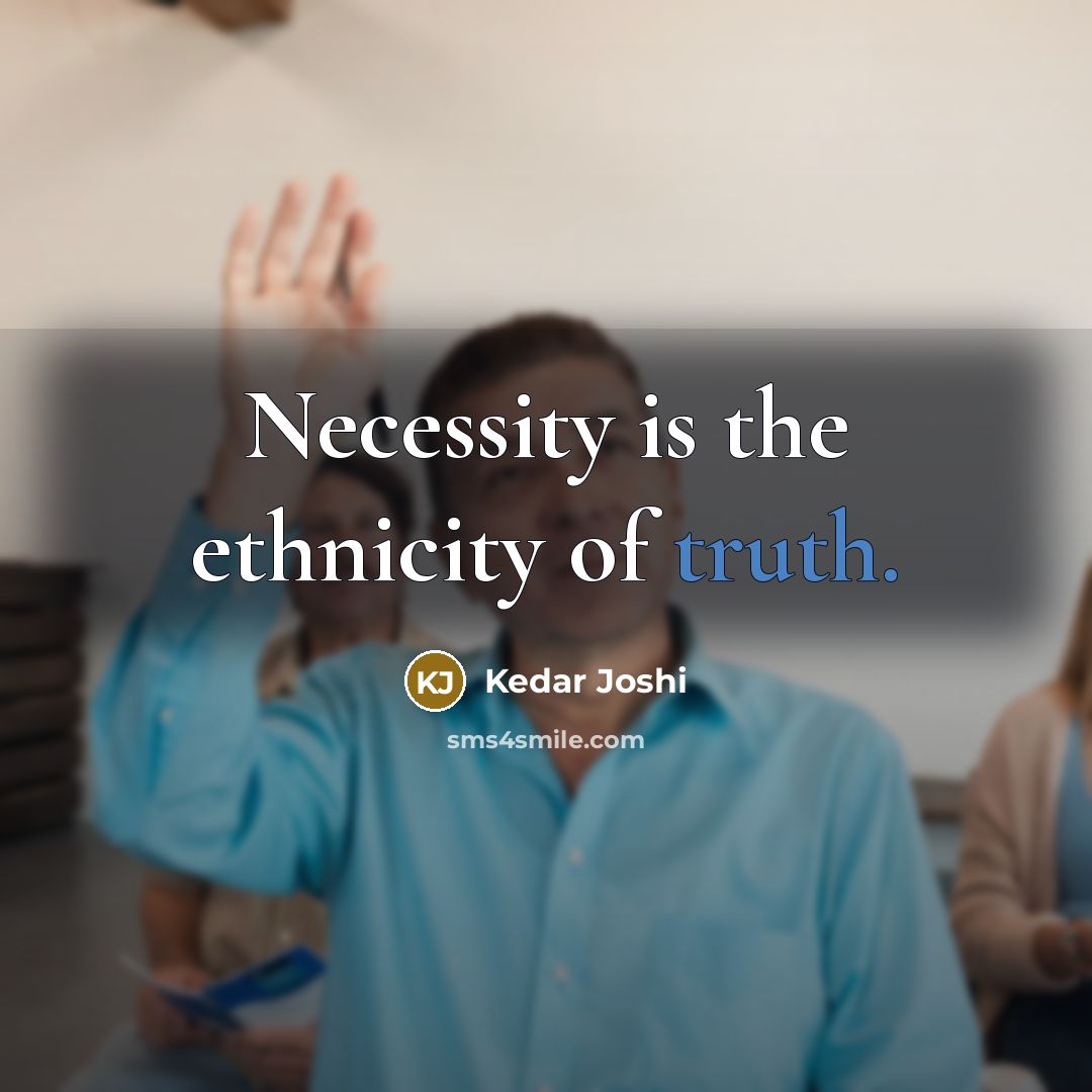 “Necessity is the ethnicity of truth.…” quote by Kedar Joshi