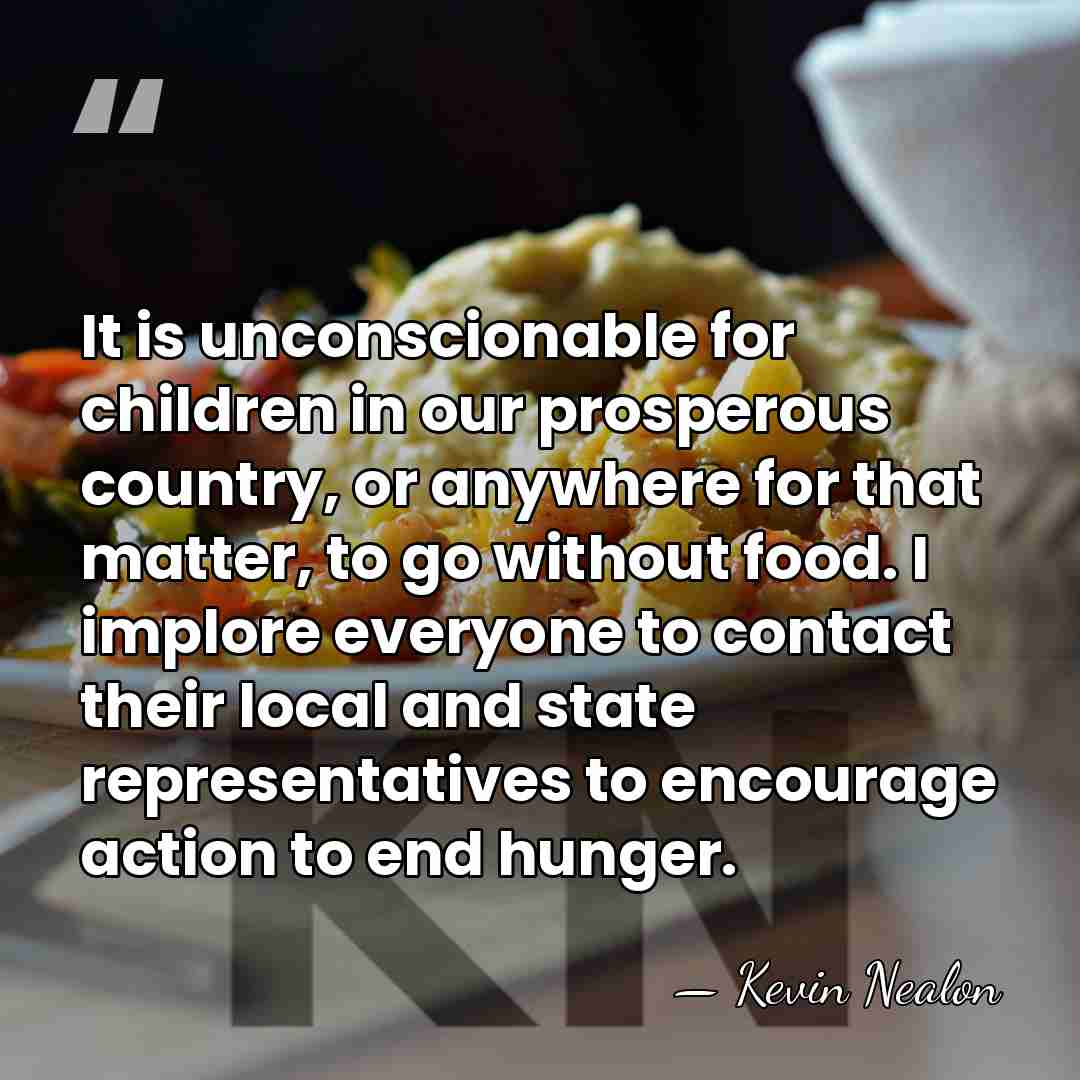 It is unconscionable for children in our prosperous country, or anywhere for&hellip; - Kevin Nealon