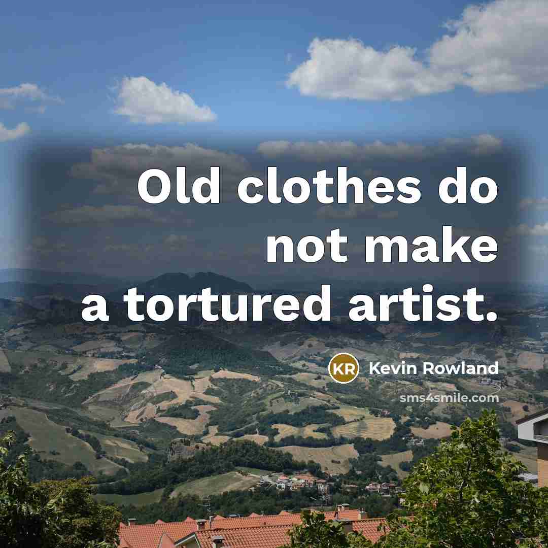 “Old clothes do not make a tortured artist.…” quote by Kevin Rowland