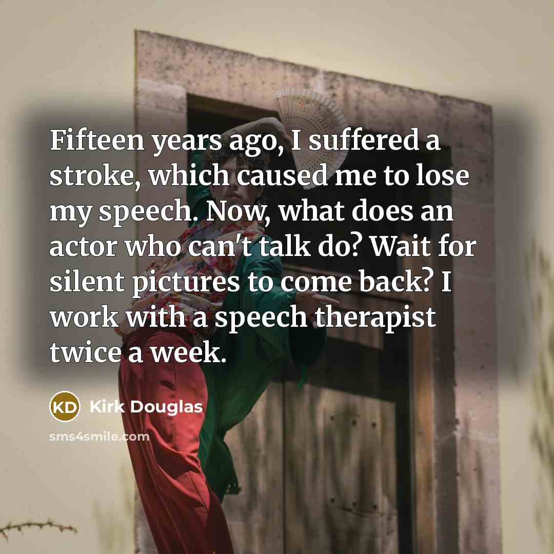 “Fifteen years ago, I suffered a stroke, which caused me…” quote by Kirk Douglas