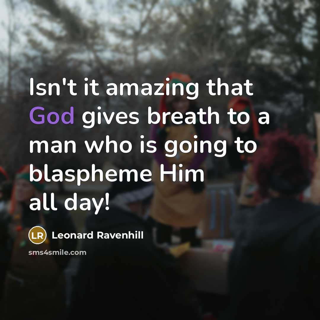 “Isn't it amazing that God gives breath to a man…” quote by Leonard Ravenhill