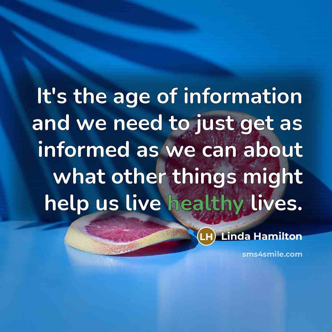 “It's the age of information and we need to just…” quote by Linda Hamilton