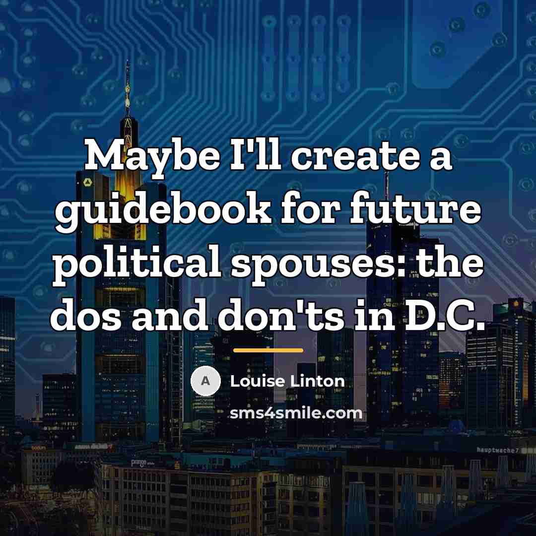 “Maybe I'll create a guidebook for future political spouses: the…” quote by Louise Linton