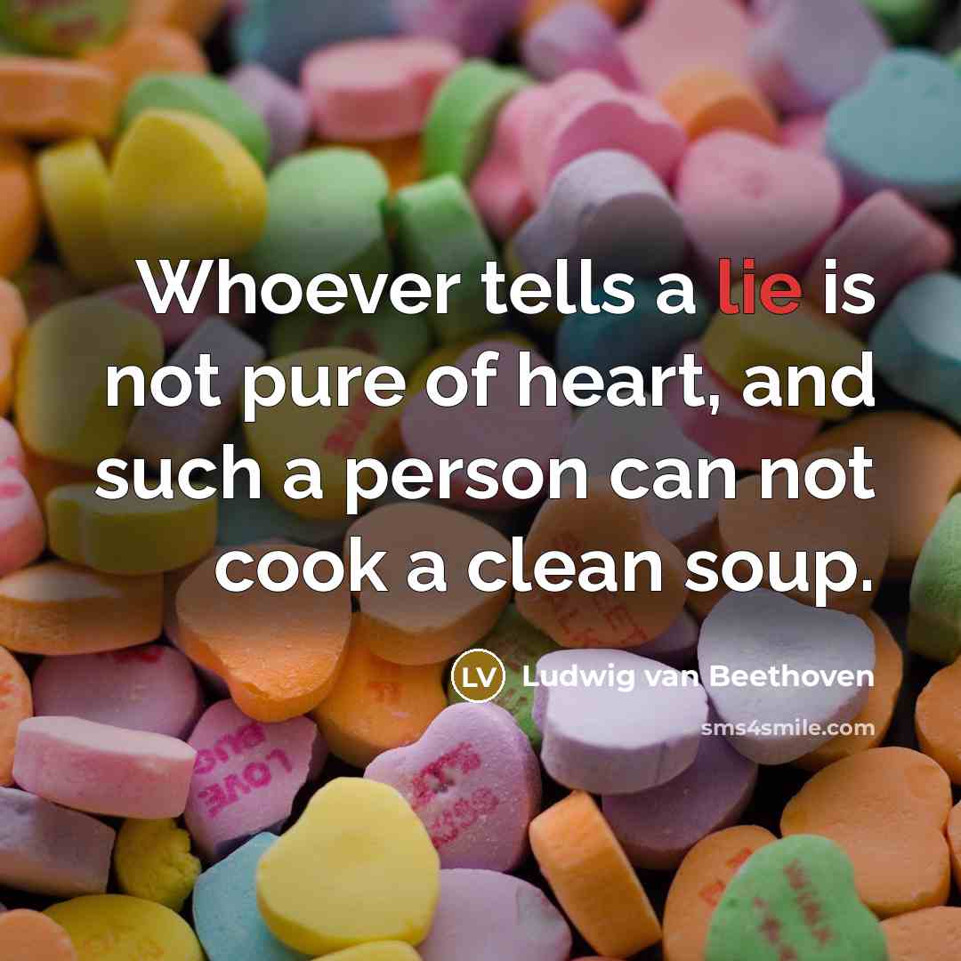 “Whoever tells a lie is not pure of heart, and…” quote by Ludwig van Beethoven